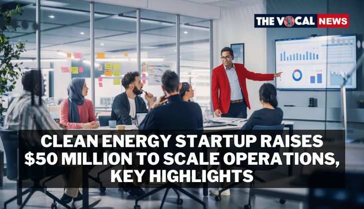 Clean Energy Startup Raises $50 Million to Scale Operations: Key Highlights