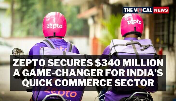 Zepto Secures $340 Million: A Game-Changer for India&rsquo;s Quick Commerce Sector