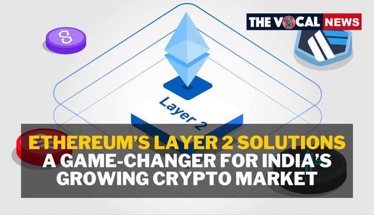 Ethereum’s Layer 2 Solutions: A Game-Changer for India’s Growing Crypto Market