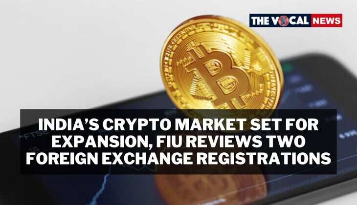 India&rsquo;s Crypto Market Set for Expansion: FIU Reviews Two Foreign Exchange Registrations