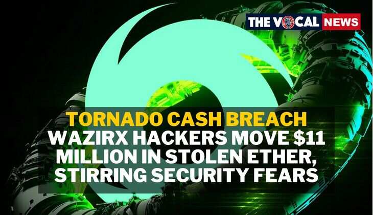 Tornado Cash Breach: WazirX Hackers Move $11 Million in Stolen Ether, Stirring Security Fears