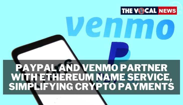 PayPal and Venmo Partner with Ethereum Name Service, Simplifying Crypto Payments