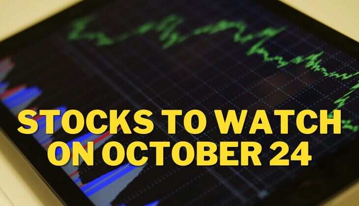 Stocks to Watch on October 24