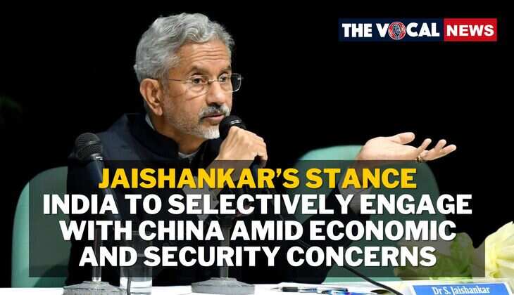 Jaishankar&rsquo;s Stance: India to Selectively Engage with China Amid Economic and Security Concerns
