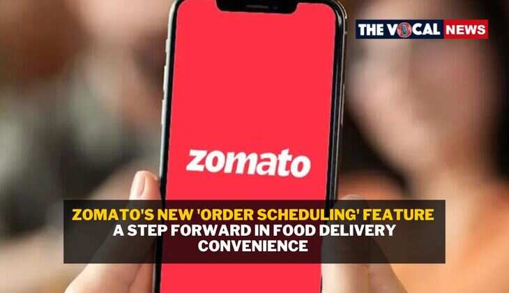 Zomato's New 'Order Scheduling' Feature: A Step Forward in Food Delivery Convenience