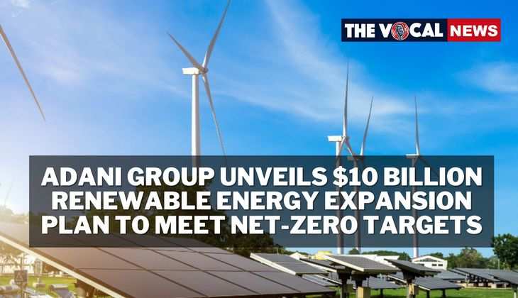 Adani Group Unveils $10 Billion Renewable Energy Expansion Plan to Meet Net-Zero Targets