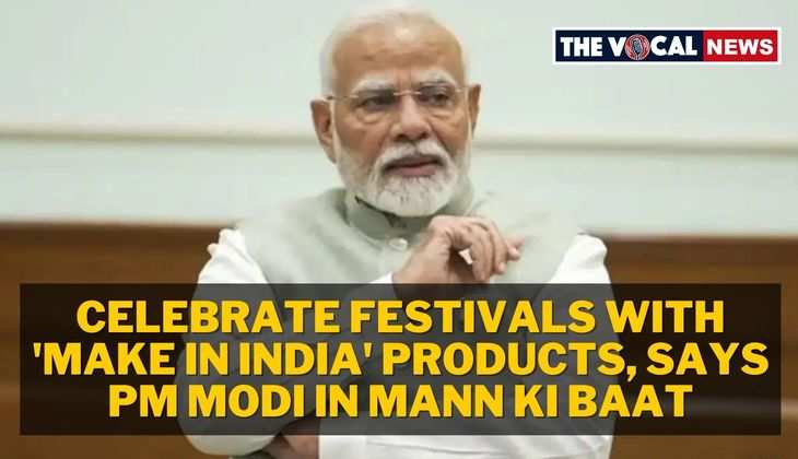 Celebrate Festivals with 'Make in India' Products, Says PM Modi in Mann Ki Baat