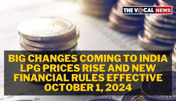 Big Changes Coming to India: LPG Prices Rise and New Financial Rules Effective October 1, 2024