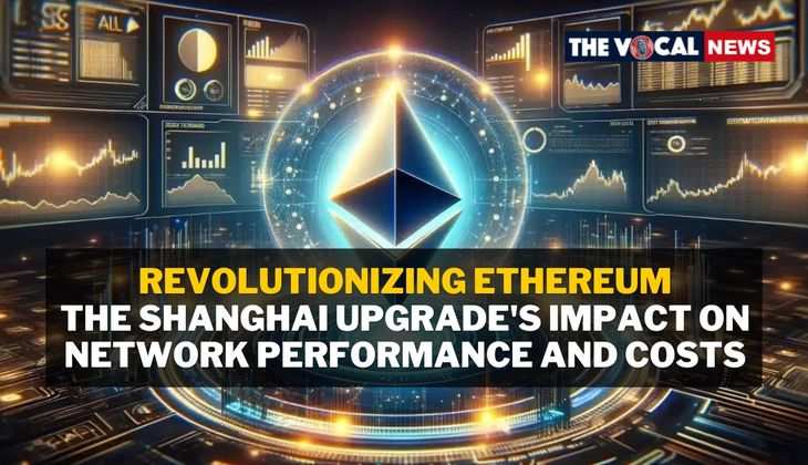 Revolutionizing Ethereum: The Shanghai Upgrade's Impact on Network Performance and Costs