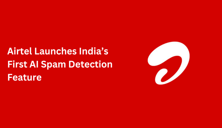 Airtel Unveils Groundbreaking AI Spam Detection Feature: Say Goodbye to Annoying Calls and SMS for Free!