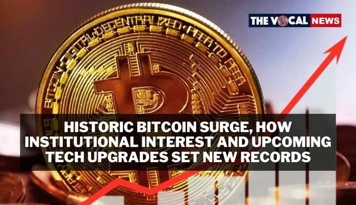 Historic Bitcoin Surge: How Institutional Interest and Upcoming Tech Upgrades Set New Records