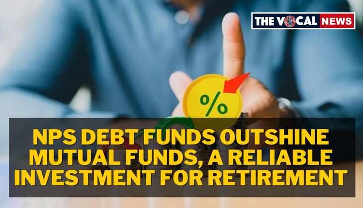 NPS Debt Funds Outshine Mutual Funds: A Reliable Investment for Retirement